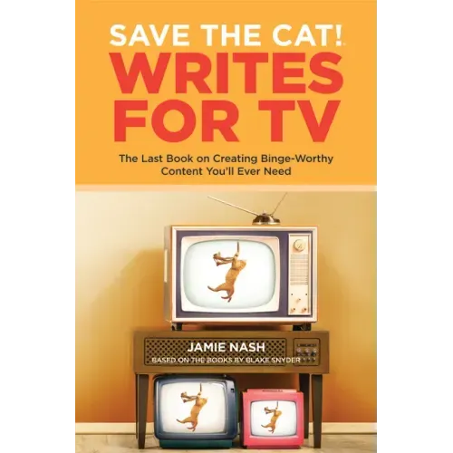 Save the Cat!(r) Writes for TV: The Last Book on Creating Binge-Worthy Content You'll Ever Need - Paperback