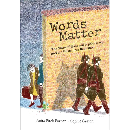 Words Matter: The Story of Hans and Sophie Scholl, and the White Rose Resistance - Hardcover