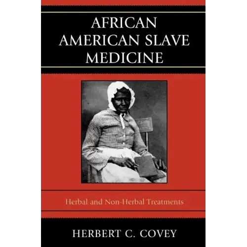 African American Slave Medicine: Herbal and non-Herbal Treatments - Paperback
