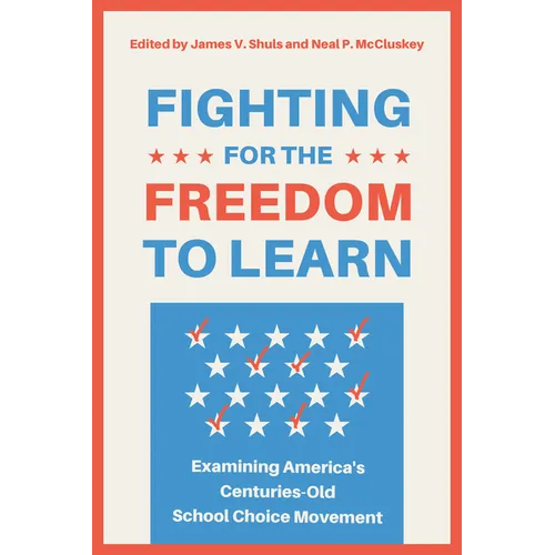 Fighting for the Freedom to Learn: Examining America's Centuries-Old School Choice Movement - Hardcover