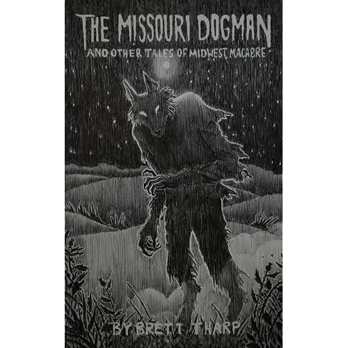 The Missouri Dogman and Other Tales of Midwest Macabre - Paperback