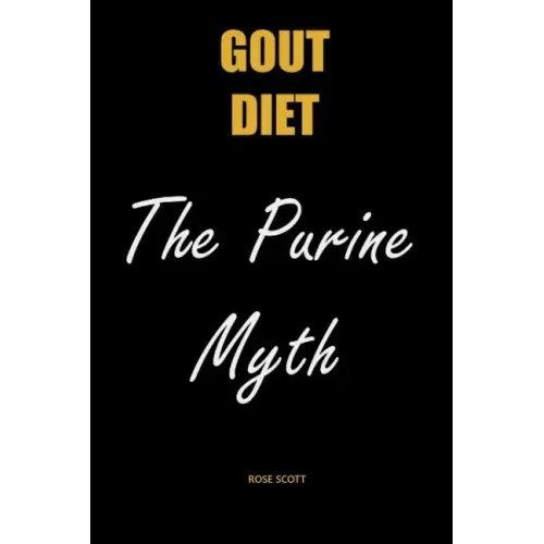 Gout Diet The Purine Myth: The Food That Really Causes Gout - Paperback
