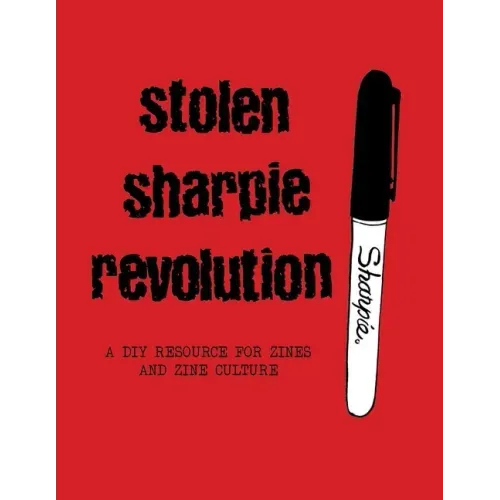 Stolen Sharpie Revolution: A DIY Zine Resource - Paperback