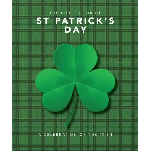 The Little Book of St. Patrick's Day: A Compendium of Craic about Ireland's Famous Festival - Hardcover