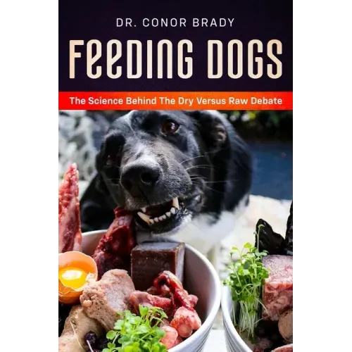 Feeding Dogs Dry Or Raw? The Science Behind The Debate - Hardcover
