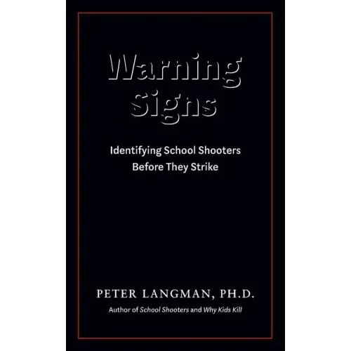 Warning Signs: Identifying School Shooters Before They Strike - Paperback