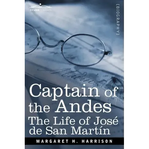 Captain of the Andes: The Life of Jose de San Martin, Liberator of Argentina, Chile and Peru - Paperback