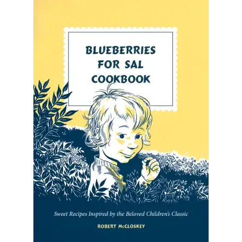 Blueberries for Sal Cookbook: Sweet Recipes Inspired by the Beloved Children's Classic - Hardcover