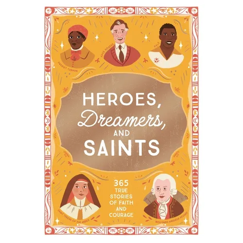 Heroes, Dreamers, and Saints: 365 True Stories of Faith and Courage - Hardcover