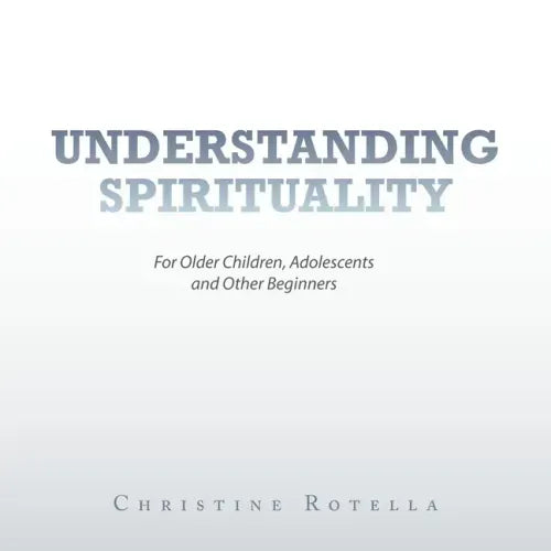 Understanding Spirituality: For Older Children, Adolescents and Other Beginners - Paperback