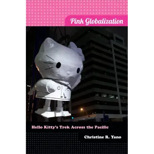 Pink Globalization: Hello Kitty's Trek across the Pacific - Paperback