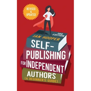 Self-Publishing for Independent Authors: (A Beginner's Guide) - Paperback