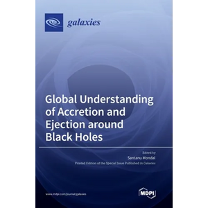 Global Understanding of Accretion and Ejection around Black Holes - Hardcover