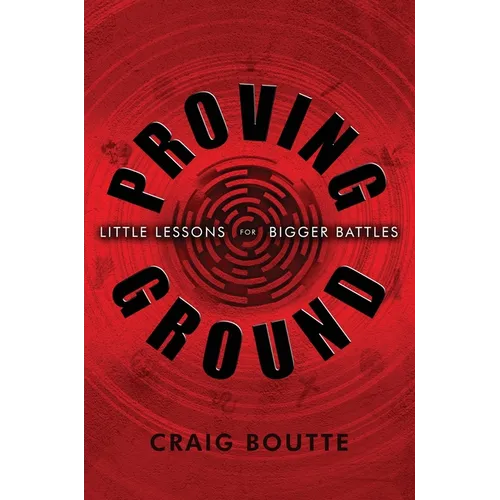 Proving Ground: Little Lessons for Bigger Battles - Hardcover