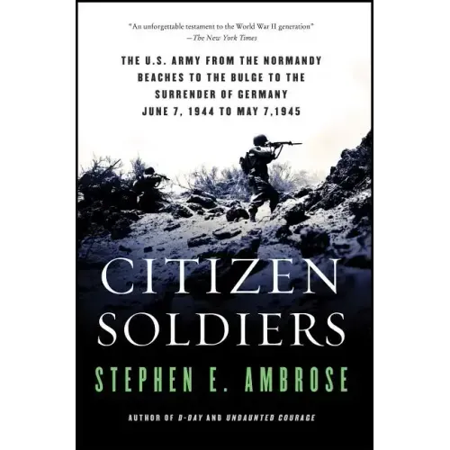 Citizen Soldiers: The U S Army from the Normandy Beaches to the Bulge to the Surrender of Germany - Paperback