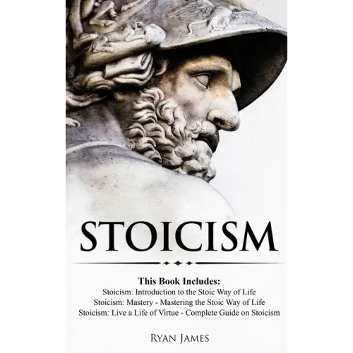 Stoicism: 3 Books in One - Stoicism: Introduction to the Stoic Way of Life, Stoicism Mastery: Mastering the Stoic Way of Life, S