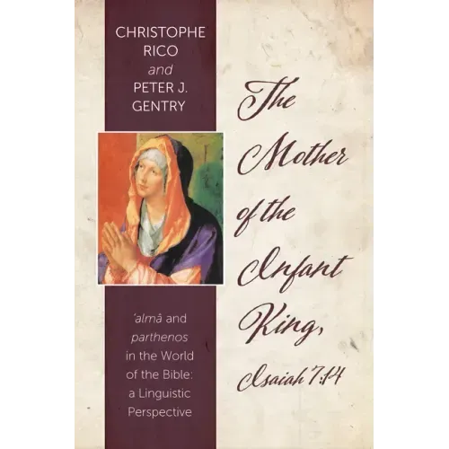 The Mother of the Infant King, Isaiah 7:14: Alma and Parthenos in the World of the Bible: A Linguistic Perspective - Hardcover