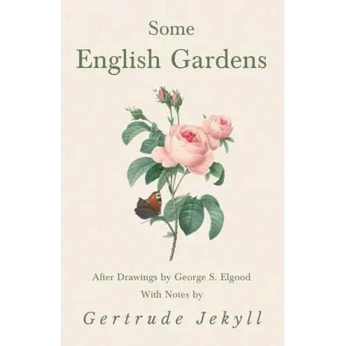 Some English Gardens - After Drawings by George S. Elgood - With Notes by Gertrude Jekyll - Paperback