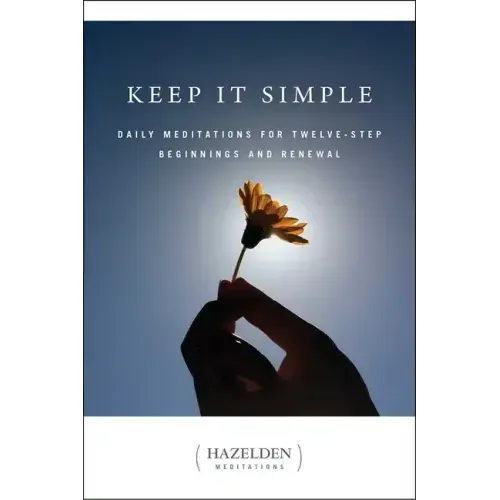 Keep It Simple: Daily Meditations for Twelve Step Beginnings and Renewal - Paperback