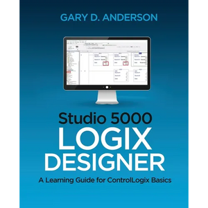 Studio 5000 Logix Designer: A Learning Guide for ControlLogix Basics - Paperback