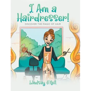 I Am a Hairdresser!: Discover the Magic of Hair - Hardcover