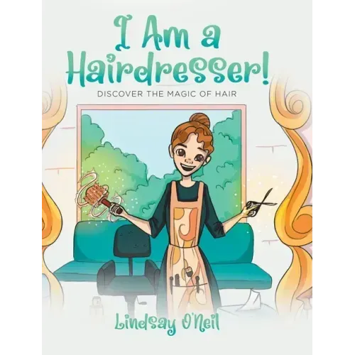 I Am a Hairdresser!: Discover the Magic of Hair - Hardcover