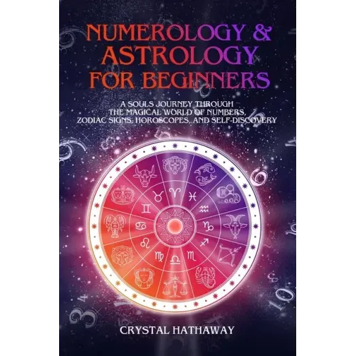Numerology and Astrology for Beginners: A Soul's Journey through the Magical World of Numbers, Zodiac Signs, Horoscopes and Self-discovery - Paperback