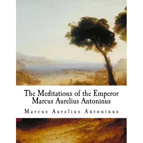 The Meditations of the Emperor Marcus Aurelius Antoninus: The Meditations - Paperback