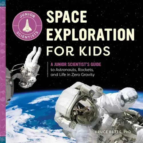 Space Exploration for Kids: A Junior Scientist's Guide to Astronauts, Rockets, and Life in Zero Gravity - Paperback