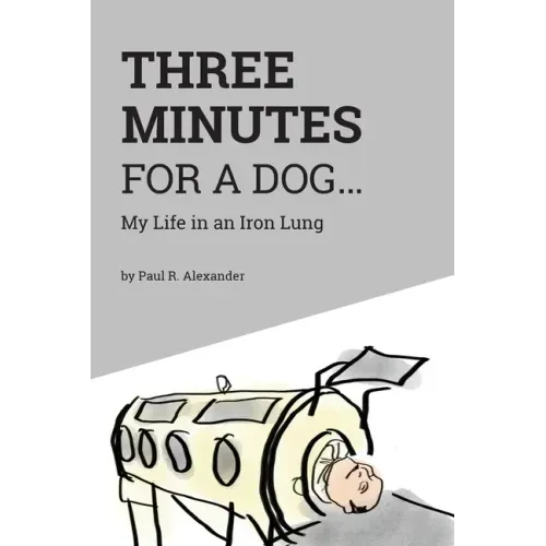 Three Minutes for a Dog: My Life in an Iron Lung - Paperback