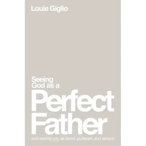 Seeing God as a Perfect Father: And Seeing You as Loved, Pursued, and Secure - Paperback