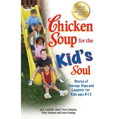 Chicken Soup for the Kid's Soul: Stories of Courage, Hope and Laughter for Kids Ages 8-12 - Paperback