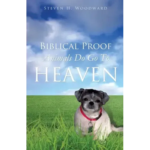 Biblical Proof Animals Do Go To Heaven - Paperback