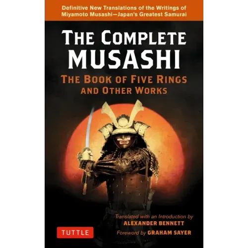 The Complete Musashi: The Book of Five Rings and Other Works: Definitive New Translations of the Writings of Miyamoto Musashi - Japan's Greatest Samur - Paperback