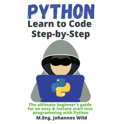 Python Learn to Code Step by Step: The ultimate beginner's guide for an easy & instant start into programming with Python - Paperback