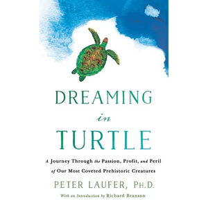 Dreaming in Turtle: A Journey Through the Passion, Profit, and Peril of Our Most Coveted Prehistoric Creatures - Paperback