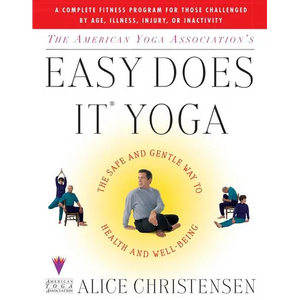 The American Yoga Associations Easy Does It Yoga: The Safe and Gentle Way to Health and Well Being - Paperback