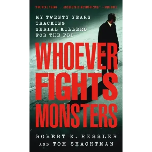 Whoever Fights Monsters: My Twenty Years Tracking Serial Killers for the FBI - Paperback