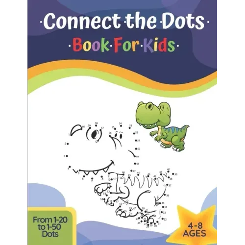 Connect The Dots Book For Kids Ages 4-8: Challenging And Fun Learning Dot To Dot Puzzles Workbook Filled With Connect The Dots Pages For Kids, Prescho - Paperback