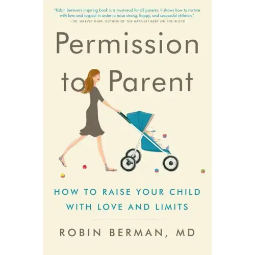 Permission to Parent: How to Raise Your Child with Love and Limits - Paperback