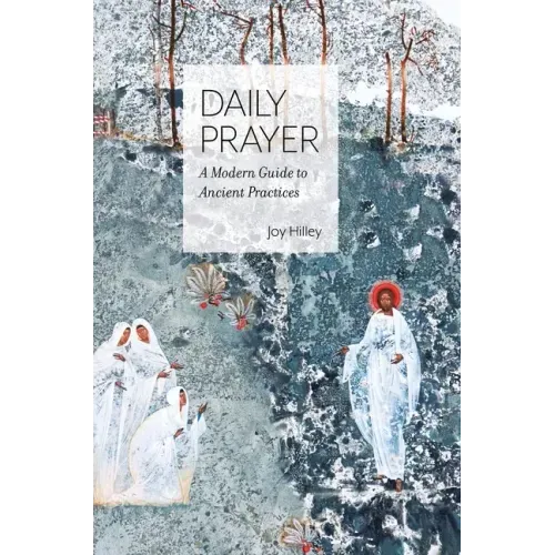 Daily Prayer: A Modern Guide to Ancient Practices - Hardcover
