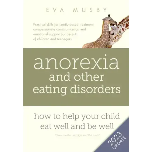 Anorexia and other Eating Disorders: How to help your child eat well and be well: Practical skills for family-based treatment, compassionate communica - Paperback