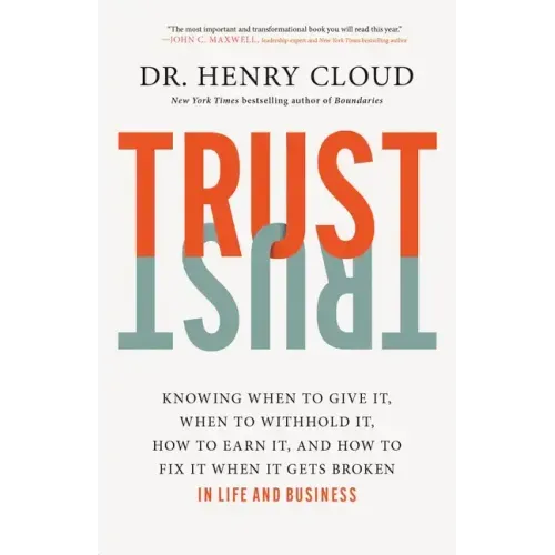 Trust: Knowing When to Give It, When to Withhold It, How to Earn It, and How to Fix It When It Gets Broken - Hardcover
