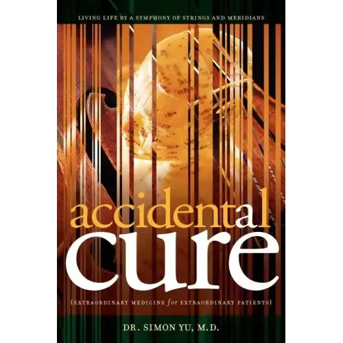 Accidental Cure: Extraordinary Medicine for Extraordinary Patients - Paperback