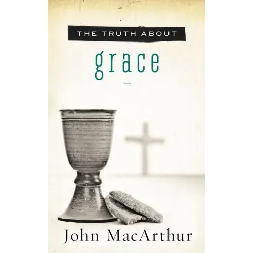 The Truth about Grace: A Biblical and Theological Study of God's Amazing Grace and Salvation - Paperback