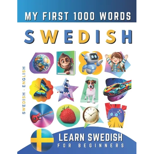 Learn Swedish for Beginners, My First 1000 Words: Bilingual Swedish - English Language Learning Book for Kids & Adults - Paperback