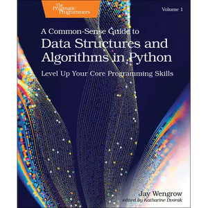 A Common-Sense Guide to Data Structures and Algorithms in Python, Volume 1: Level Up Your Core Programming Skills - Paperback
