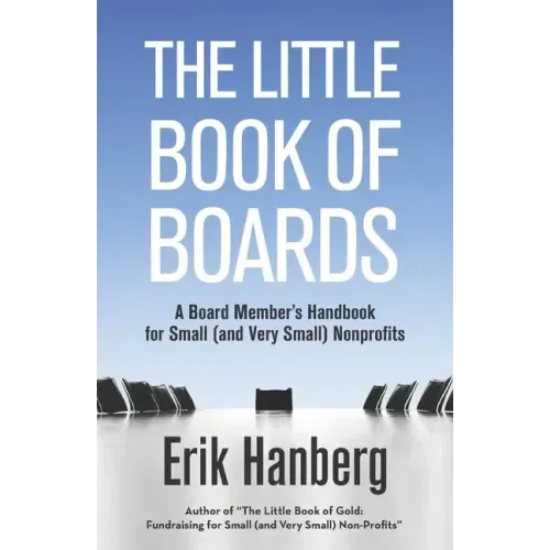The Little Book of Boards: A Board Member's Handbook for Small (and Very Small) Nonprofits - Paperback