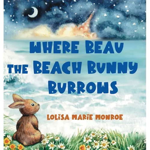 Where Beau the Beach Bunny Burrows: A Beachside Bunny Journey on Florida's Space Coast - Hardcover