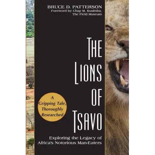 The Lions of Tsavo: Exploring the Legacy of Africa's Notorious Man-Eaters - Paperback